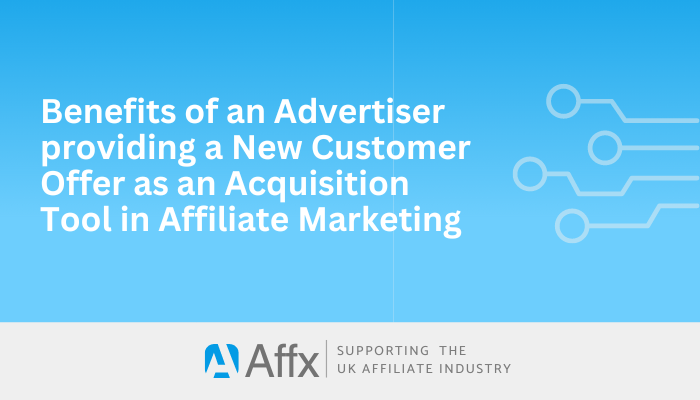 Read more about the article Benefits of an Advertiser providing a New Customer Offer as an Acquisition Tool in Affiliate Marketing