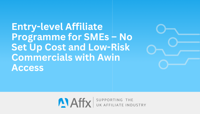 Read more about the article Entry-level Affiliate Programme for SMEs – No Set Up Cost and Low-Risk Commercials with Awin Access
